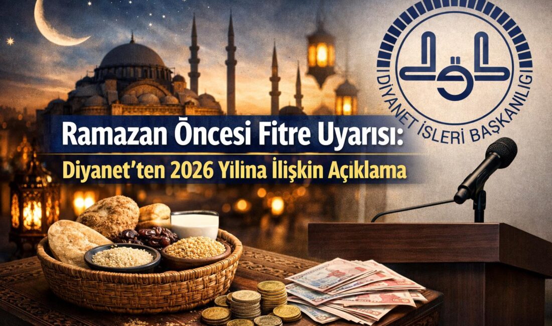 Ramazan Öncesi Fitre Uyarısı: Diyanet’ten 2026 Yılına İlişkin Açıklama Diyanet İşleri Başkanlığı Din
