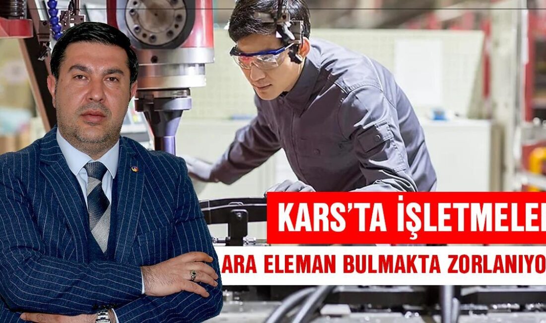 Kars’ta işletmeler ara eleman bulmakta zorlanıyor CEM DAŞDELEN- KARS /