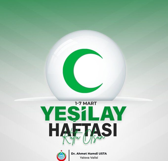 Yalova Valisi Dr. Ahmet Hamdi Usta’dan Yeşilay Haftası Mesajı Vali Usta, Yeşilay Haftası